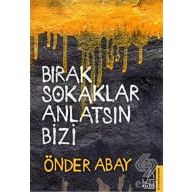 Bırak Sokaklar Anlatsın Bizi - Önder Abay