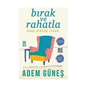 Bırak Ve Rahatla: Kendi Kendine Terapi - Adem Güneş