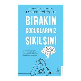 Bırakın Çocuklarınız Sıkılsın - Fazilet Seyitoğlu