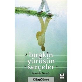 Bırakın Yürüsün Serçeler - Mustafa Toprak