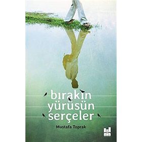 Bırakın Yürüsün Serçeler - Mustafa Toprak