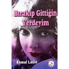 Bırakıp Gittiğin Yerdeyım - Kemal Laçin