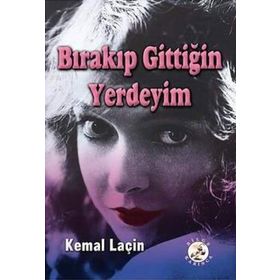 Bırakıp Gittiğin Yerdeyım - Kemal Laçin