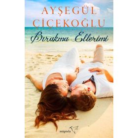 Bırakma Ellerimi - Ayşegül Çiçekoğlu