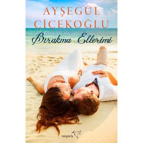 Bırakma Ellerimi - Ayşegül Çiçekoğlu