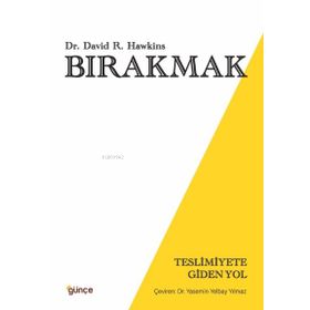 Bırakmak - Teslimiyete Giden Yol - David R. Hawkins