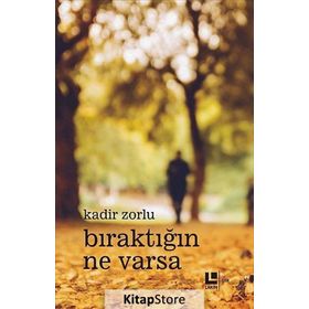 Bıraktığın Ne Varsa - Kadir Zorlu