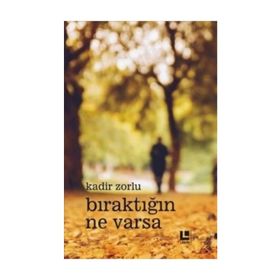 Bıraktığın Ne Varsa - Kadir Zorlu