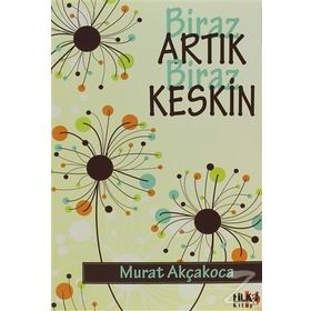 Biraz Artık Biraz Keskin - Murat Akçakoca