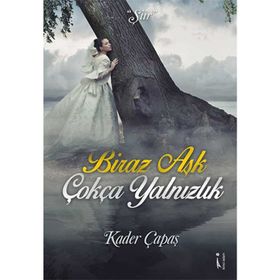 Biraz Aşk Çokça Yalnızlık - Kader Çapaş