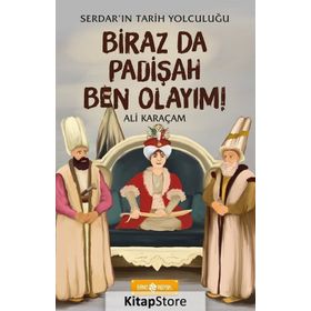 Biraz da Padişah Ben Olayım! - Serdar'ın Tarih Yolculuğu 3 - Ali Karaçam