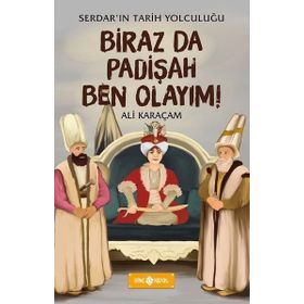 Biraz da Padişah Ben Olayım! - Serdar'ın Tarih Yolculuğu 3 - Ali Karaçam