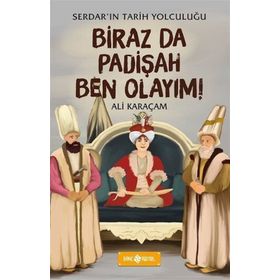Biraz da Padişah Ben Olayım! - Serdar'ın Tarih Yolculuğu 3 - Ali Karaçam