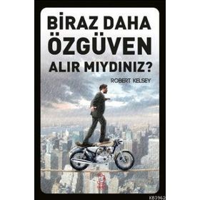 Biraz Daha Özgüven Alır Mıydınız? - Robert Kelsey