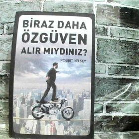 Biraz Daha Özgüven Alır Mıydınız? - Robert Kelsey