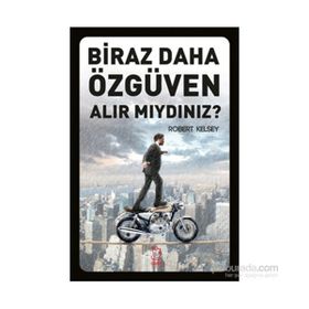 Biraz Daha Özgüven Alır Mıydınız? - Robert Kelsey