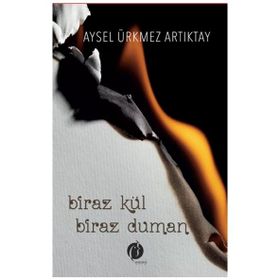 Biraz Kül Biraz Duman - Aysel Ürmez Artıktay