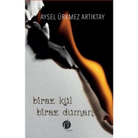 Biraz Kül Biraz Duman - Aysel Ürmez Artıktay