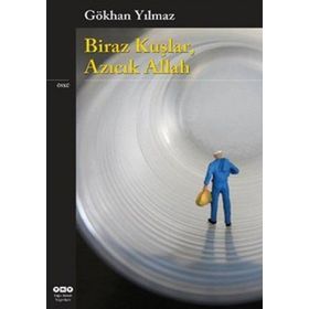 BIRAZ KUŞLAR, AZICIK ALLAH - GÖKHAN YILMAZ