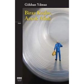 BIRAZ KUŞLAR, AZICIK ALLAH - GÖKHAN YILMAZ