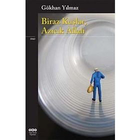 BIRAZ KUŞLAR, AZICIK ALLAH - GÖKHAN YILMAZ
