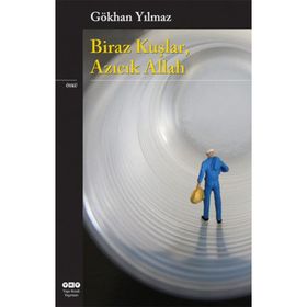 BIRAZ KUŞLAR, AZICIK ALLAH - GÖKHAN YILMAZ