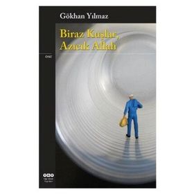 BIRAZ KUŞLAR, AZICIK ALLAH - GÖKHAN YILMAZ