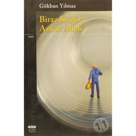 BIRAZ KUŞLAR, AZICIK ALLAH - GÖKHAN YILMAZ