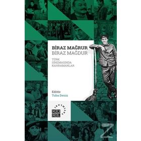 Biraz Mağrur Biraz Mağdur - Türk Sinemasında Kahramanlar - Tuba Deniz