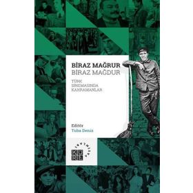 Biraz Mağrur Biraz Mağdur - Türk Sinemasında Kahramanlar - Tuba Deniz