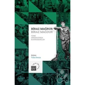 Biraz Mağrur Biraz Mağdur - Türk Sinemasında Kahramanlar - Tuba Deniz
