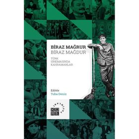 Biraz Mağrur Biraz Mağdur - Türk Sinemasında Kahramanlar - Tuba Deniz