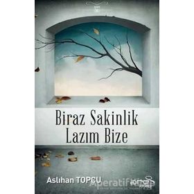 Biraz Sakinlik Lazım Bize - Aslıhan Topçu