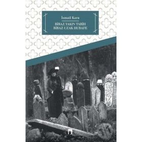 Biraz Yakın Tarih Biraz Hurafe - İsmail Kara