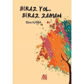 Biraz Yol, Biraz Zaman / Ebru Kaya / Baygenç Yayınları