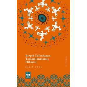 Birçok Yolculuğun Tamamlanmamış Hikayesi - Raşit Ulaş