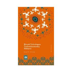 Birçok Yolculuğun Tamamlanmamış Hikayesi - Raşit Ulaş