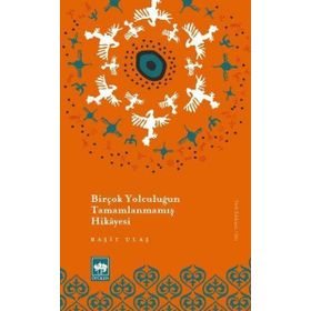 Birçok Yolculuğun Tamamlanmamış Hikayesi - Raşit Ulaş
