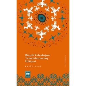Birçok Yolculuğun Tamamlanmamış Hikayesi - Raşit Ulaş