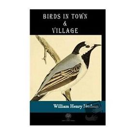Birds in Town and Village - William Henry Hudson