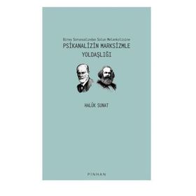 Birey Sorunsalından Solun Melankolisine Psikanalizin Marksizmle Yoldaşlığı - Haluk Sunat