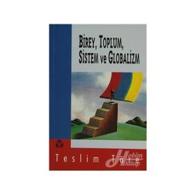 Birey, Toplum, Sistem ve Globalizm - Teslim Töre