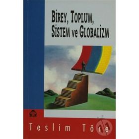 Birey, Toplum, Sistem ve Globalizm - Teslim Töre