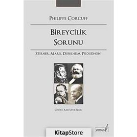 BIREYCILIK SORUNU STIRNER, MARX, DURKHEIM, PROUDHON - PHILIPPE CORCUFF