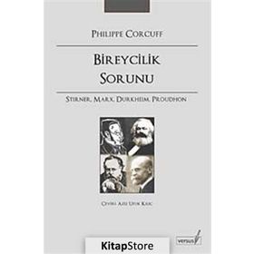 BIREYCILIK SORUNU STIRNER, MARX, DURKHEIM, PROUDHON - PHILIPPE CORCUFF