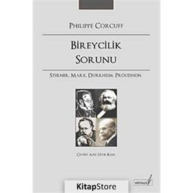 BIREYCILIK SORUNU STIRNER, MARX, DURKHEIM, PROUDHON - PHILIPPE CORCUFF