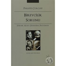 BIREYCILIK SORUNU STIRNER, MARX, DURKHEIM, PROUDHON - PHILIPPE CORCUFF