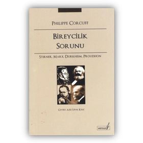 BIREYCILIK SORUNU STIRNER, MARX, DURKHEIM, PROUDHON - PHILIPPE CORCUFF