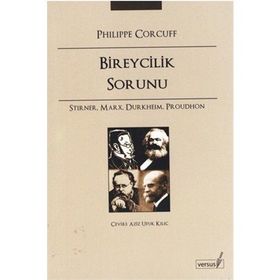BIREYCILIK SORUNU STIRNER, MARX, DURKHEIM, PROUDHON - PHILIPPE CORCUFF
