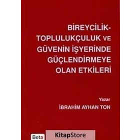 Bireycilik Toplulukçuluk ve Güvenin İşyerinde Güçlendirmeye Olan Etkileri - İbrahim Ayhan Ton